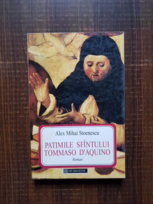 Alex Mihai Stoenescu – Patimile Sfantului Tommaso D`Aquino