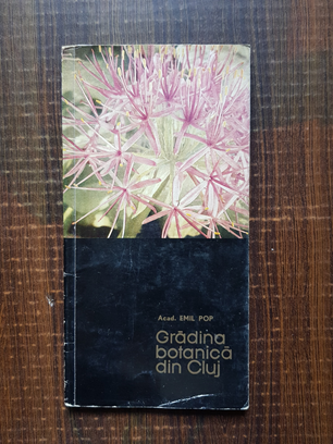Emil Pop – Gradina botanica din Cluj