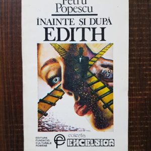 Petru Popescu - Inainte si dupa Edith