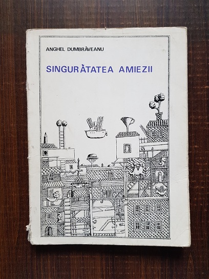 Anghel Dumbraveanu – Singuratatea amiezii