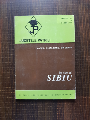 L. Badea - Judetul Sibiu. Judetele Patriei