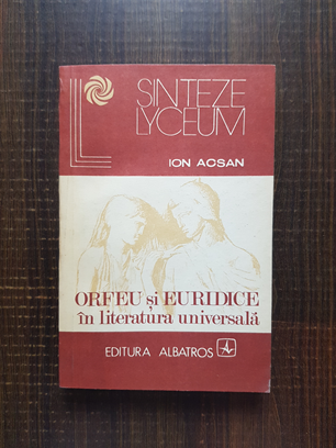 Ion Acsan – Orfeu si Euridice in literatura universala