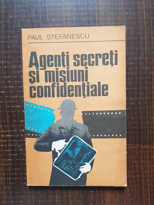 Paul Stefanescu – Agenti secreti si misiuni confidentiale