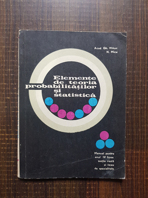 Gh. Mihoc – Elemente de teoria probabilitatilor si statistica