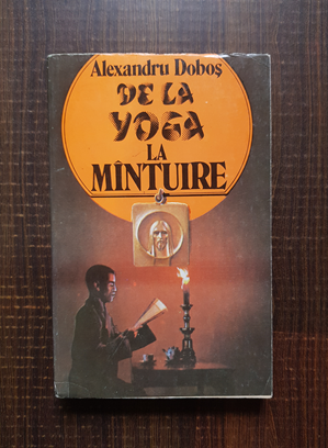 Alexandru Dobos – De la Yoga la mantuire