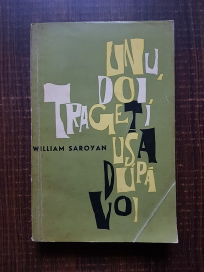 William Saroyan – Unu, doi, trageti usa dupa voi
