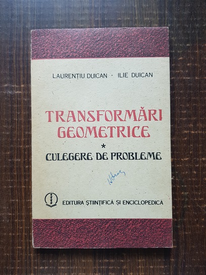 Laurentiu Duican – Transformari geometrice. Culegere de probleme