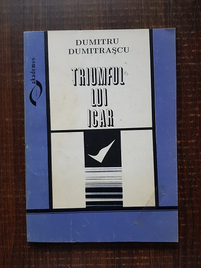 Dumitru Dumitrascu – Triumful lui Icar. Eseuri despre autoformare