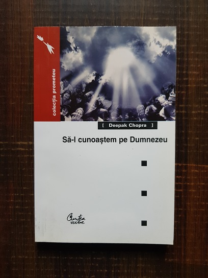 Deepak Chopra – Sa-l cunoastem pe Dumnezeu