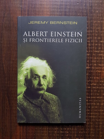 Jeremy Bernstein – Albert Einstein si frontierele fizicii