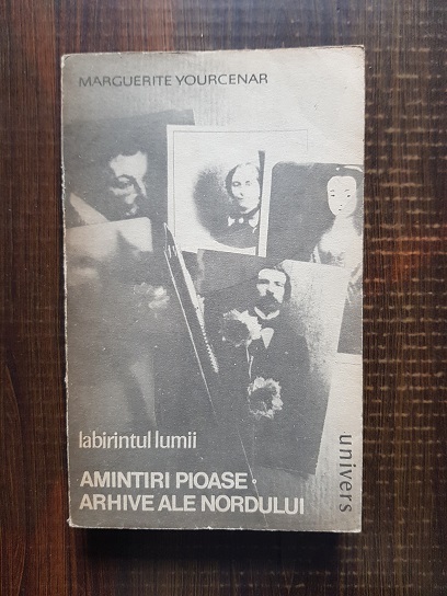 Marguerite Yourcenar – Labirintul lumii. Amintiri pioase. Arhive ale nordului