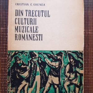 Cristian C. Ghenea - Din trecutul culturii muzicale romanesti