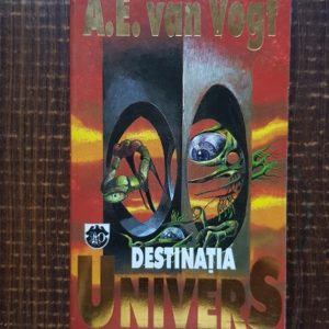 A. E. Van Vogt - Destinatia Univers