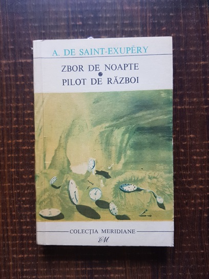 Antoine de Saint Exupery – Zbor de noapte. Pilot de razboi