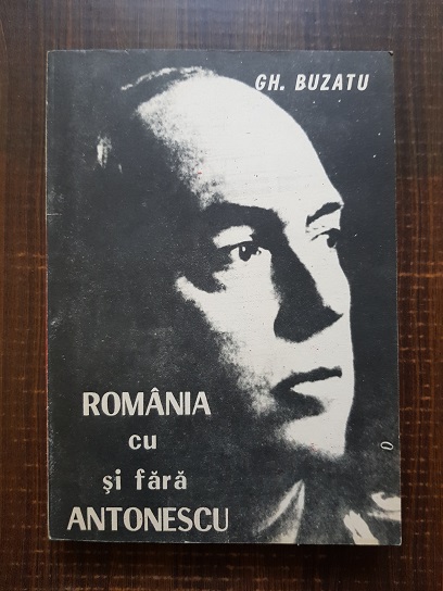 Gheorghe Buzatu – Romania cu si fara Antonescu