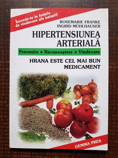 Rosemarie Franke, Ingrid Muhlhauser – Hipertensiunea arteriala. Prevenire. Recunoastere. Vindecare