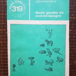 Lucian Gavrila - Bazele genetice ale evolutiei biologice