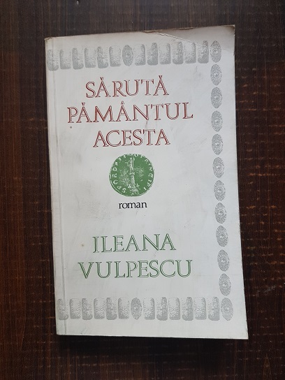 Ileana Vulpescu – Saruta pamantul acesta