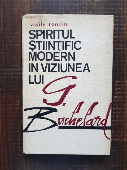 Vasile Tonoiu – Spiritul stiintific modern in viziunea lui G. Bachelard