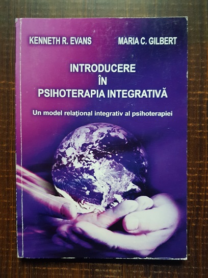 Kenneth R. Evans - Introducere in psihoterapia integrativa. Un model relational integrativ al psihoterapiei