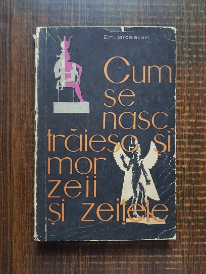 Em. Iaroslavski – Cum se nasc, traiesc si mor zeii si zeitele