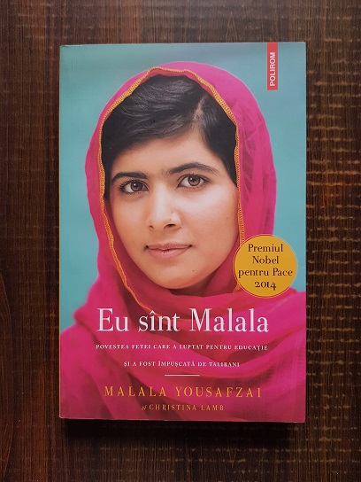 Malala Yousafzai - Eu sunt Malala. Povestea fetei care a luptat pentru educatie si a fost impuscata de talibani