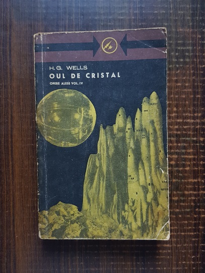H. G. Wells - Opere alese, volumul 4. Oul de cristal