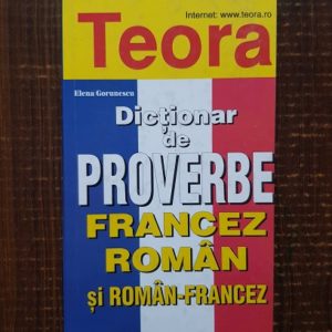 Elena Gorunescu - Dictionar de proverbe francez-roman si roman-francez