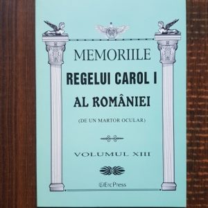 Memoriile Regelui Carol I al Romaniei (de un martor ocular) volumul XIII