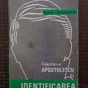 Horia Tecuceanu - Capitanul Apostolescu si identificarea