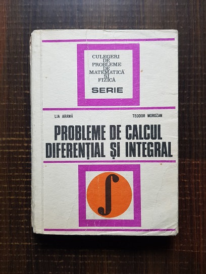 Lia Arama, Teodor Morozan - Probleme de calcul diferential si integral