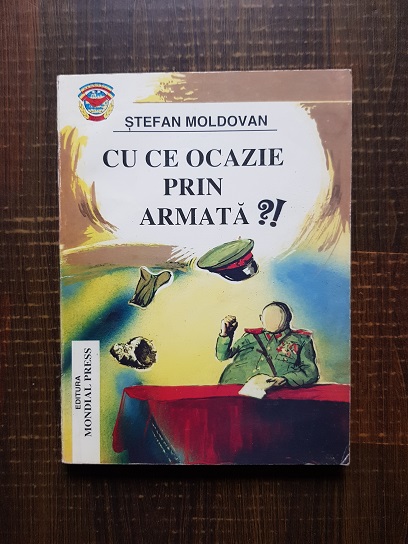 Stefan Moldovan – Cu ce ocazie prin armata?! (cu autograful autorului)