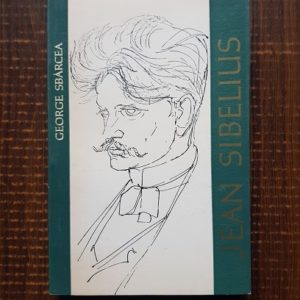 George Sbarcea - Jean Sibelius. Viata si opera