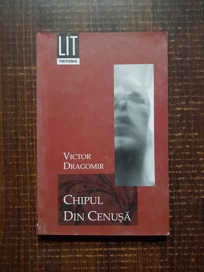 Victor Dragomir – Chipul din cenusa