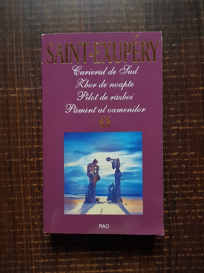 Antoine de Saint-Exupery – Curierul de Sud. Zbor de noapte. Pilot de razboi. Pamant al oamenilor