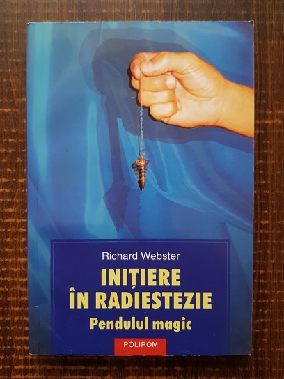 Richard Webster – Initiere in radiestezie. Pendulul magic