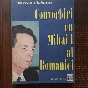 Mircea Ciobanu - Convorbiri cu Mihai I al Romaniei