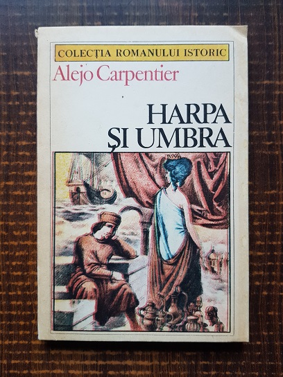 Alejo Carpentier – Harpa si umbra