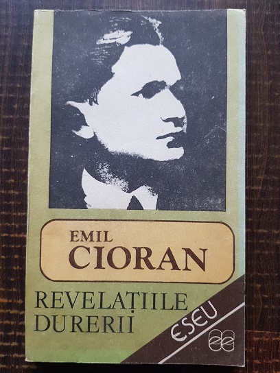 Emil Cioran – Revelatiile durerii