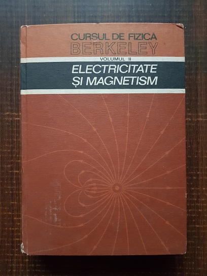Edward M. Purcell - Electricitate si magnetism. Cursul de fizica Berkeley. Volumul 2