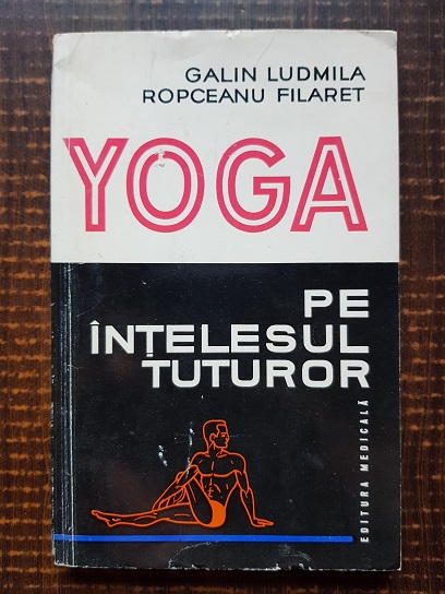 Galin Ludmila – Yoga pe intelesul tuturor