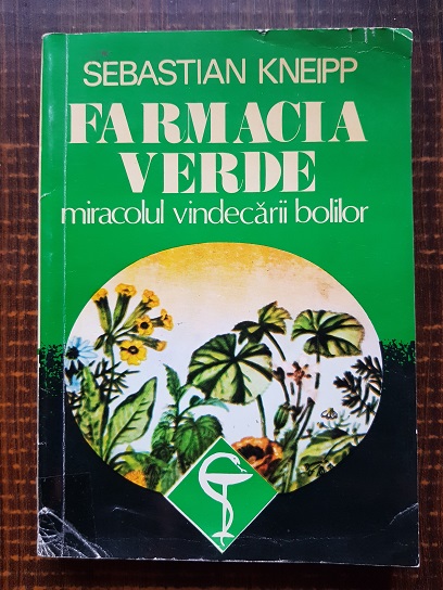 Sebastian Kneipp – Farmacia verde. Miracolul vindecarii bolilor