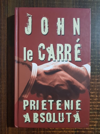 John le Carre – Prietenie absoluta (2005, editie cartonata)
