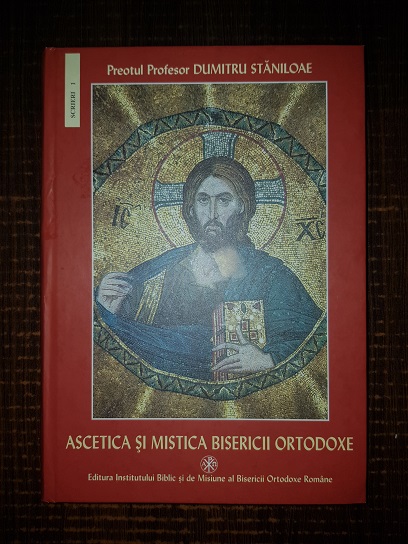 Dumitru Staniloae - Ascetica si mistica Bisericii Ortodoxe (2002, editie cartonata)
