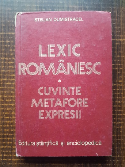 Stelian Dumistracel – Lexic romanesc. Cuvinte, metafore, expresii