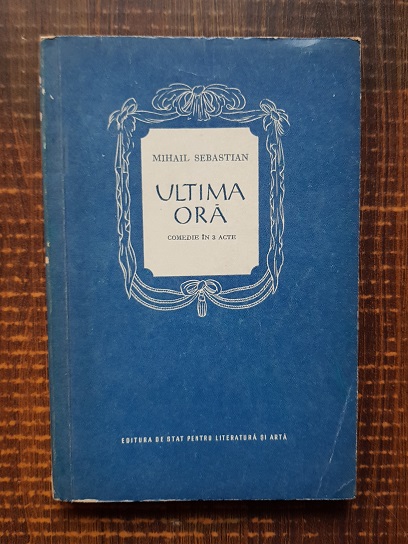 Mihail Sebastian – Ultima ora. Comedie in trei acte (1956)