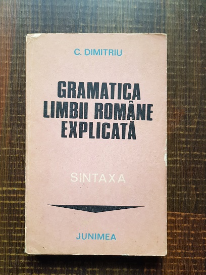 C. Dimitriu – Gramatica limbii romane explicata. Sintaxa