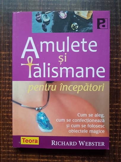 Richard Webster – Amulete si talismane pentru incepatori