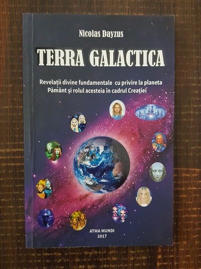 Nicolas Dayzus - Terra galactica. Revelatii divine fundamentale cu privire la planeeta Pamant si rolul acesteia in cadrul Creatiei