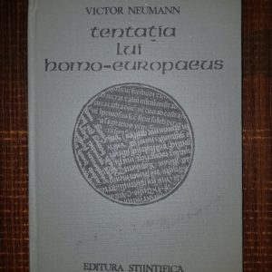 Victor Neumann - Tentatia lui homo europaeus. Geneza spiritului modern in Europa centrala si de sud-est
